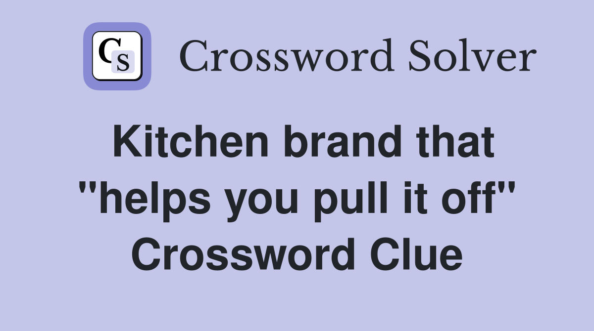 Kitchen brand that "helps you pull it off" Crossword Clue