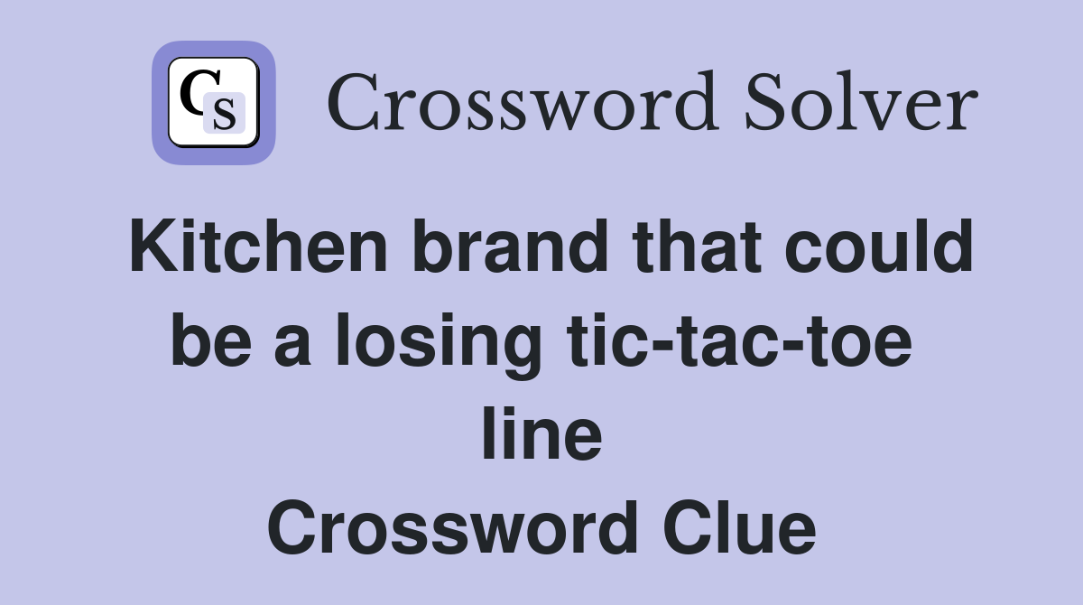 Kitchen brand that could be a losing tic-tac-toe line Crossword Clue