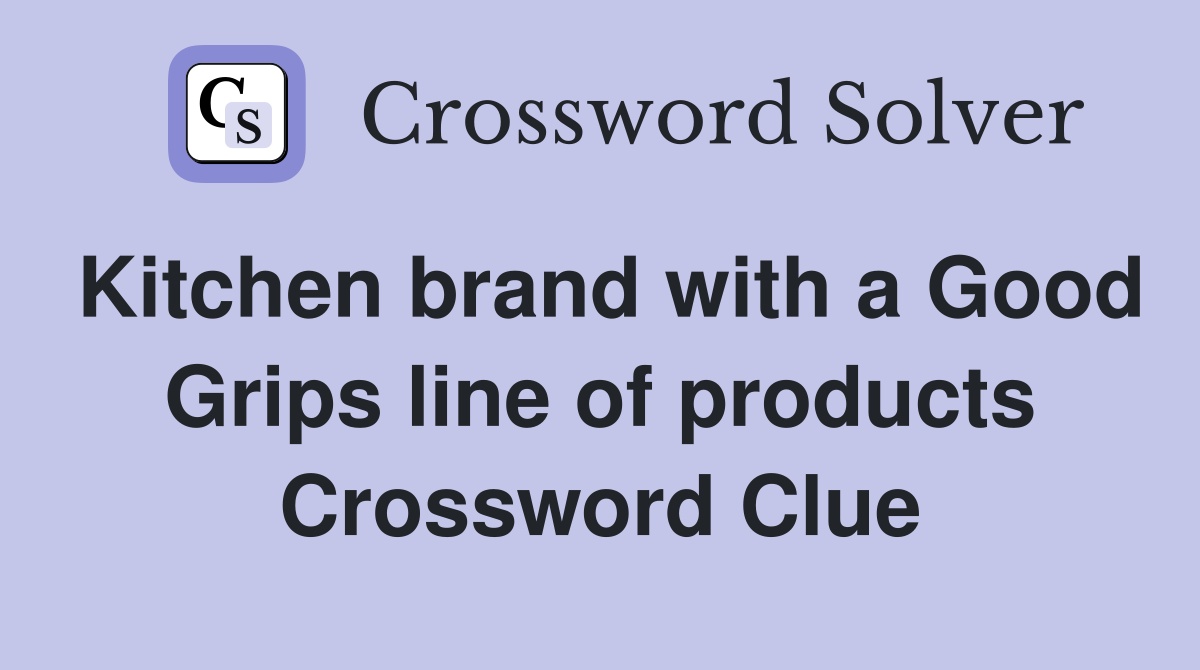 Kitchen brand with a Good Grips line of products Crossword Clue