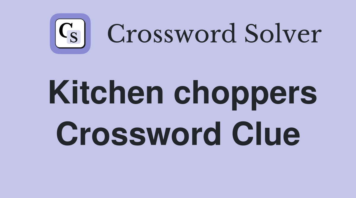 Kitchen choppers Crossword Clue