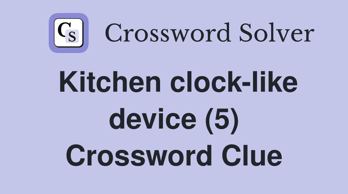 Kitchen clock-like device (5) Crossword Clue
