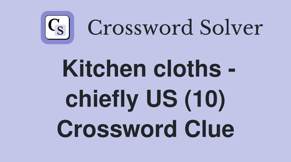 Kitchen cloths - chiefly US (10) Crossword Clue