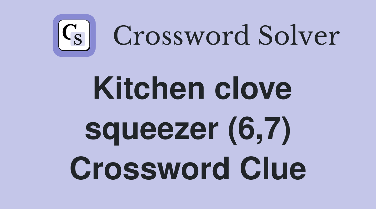 Kitchen clove squeezer (6,7) Crossword Clue