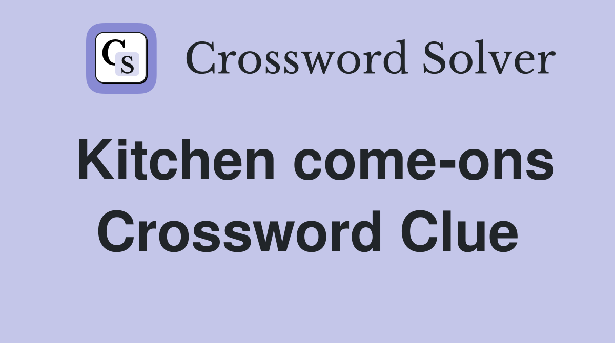 Kitchen come-ons Crossword Clue