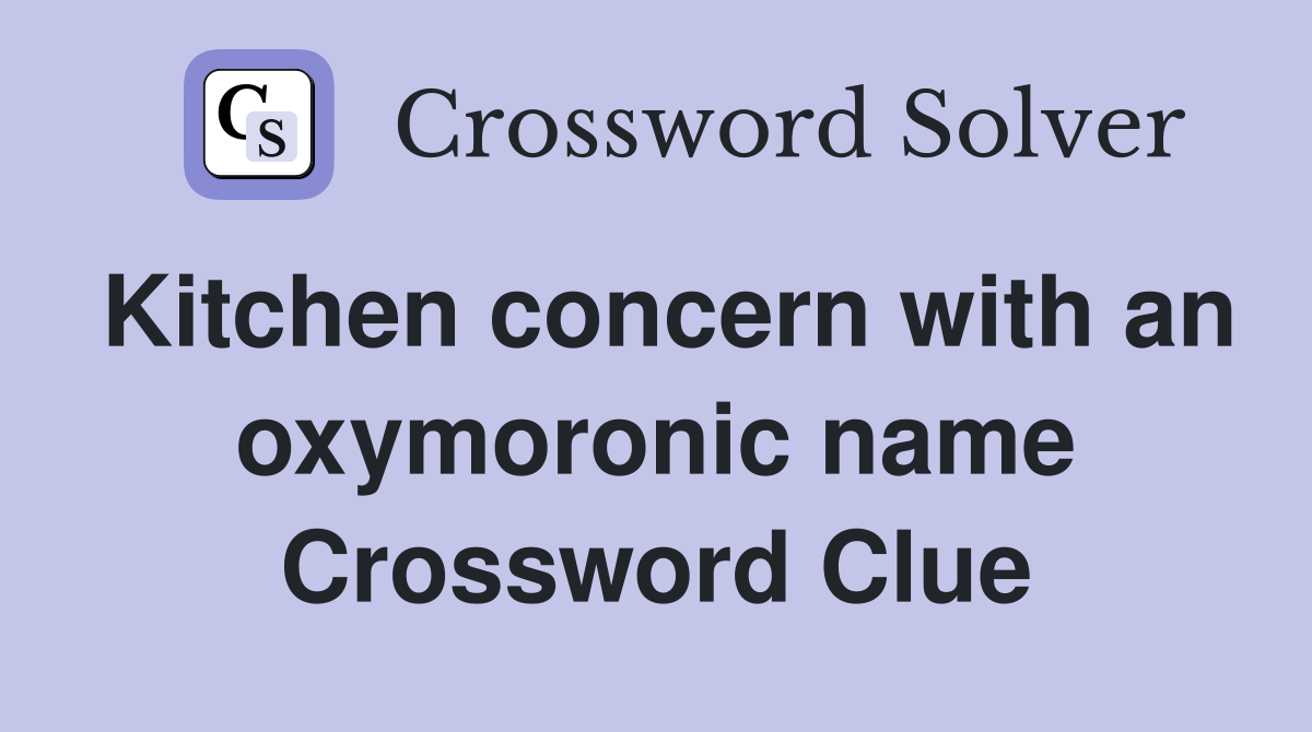 Kitchen concern with an oxymoronic name Crossword Clue