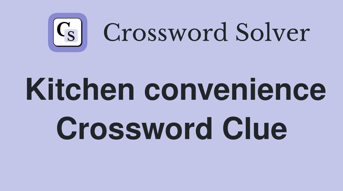 Kitchen convenience Crossword Clue