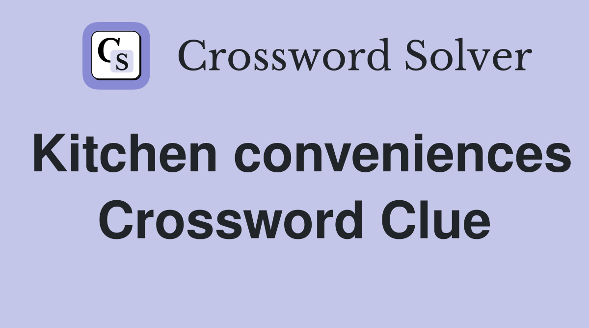 Kitchen conveniences Crossword Clue