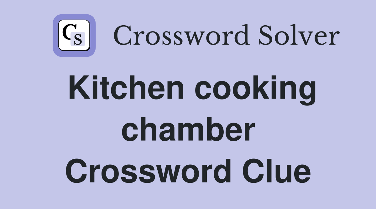 Kitchen cooking chamber Crossword Clue