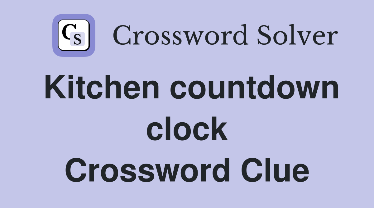Kitchen countdown clock Crossword Clue