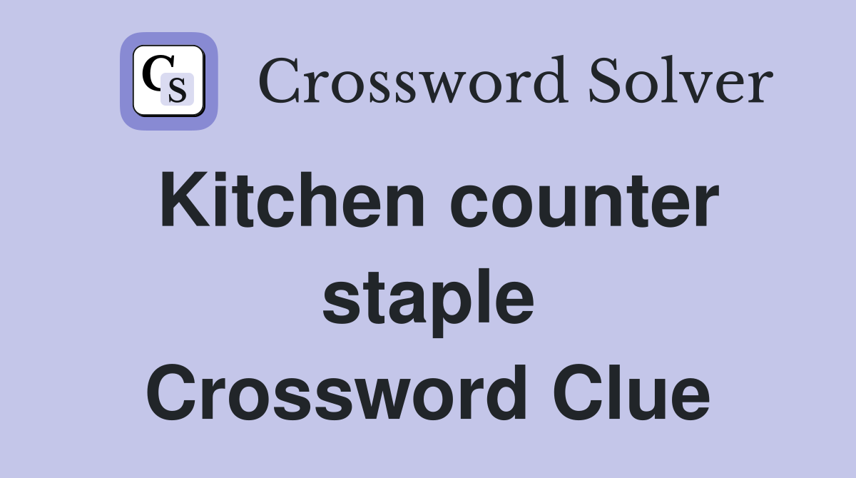 Kitchen counter staple Crossword Clue