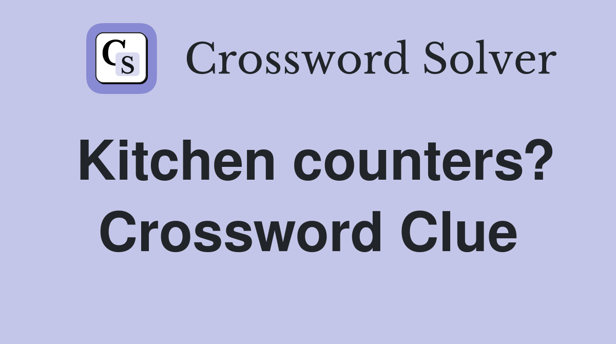 Kitchen counters? Crossword Clue