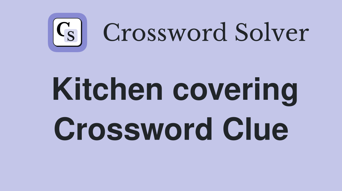 Kitchen covering Crossword Clue
