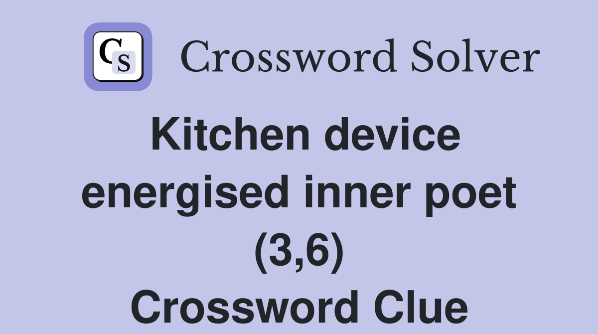 Kitchen device energised inner poet (3,6) Crossword Clue