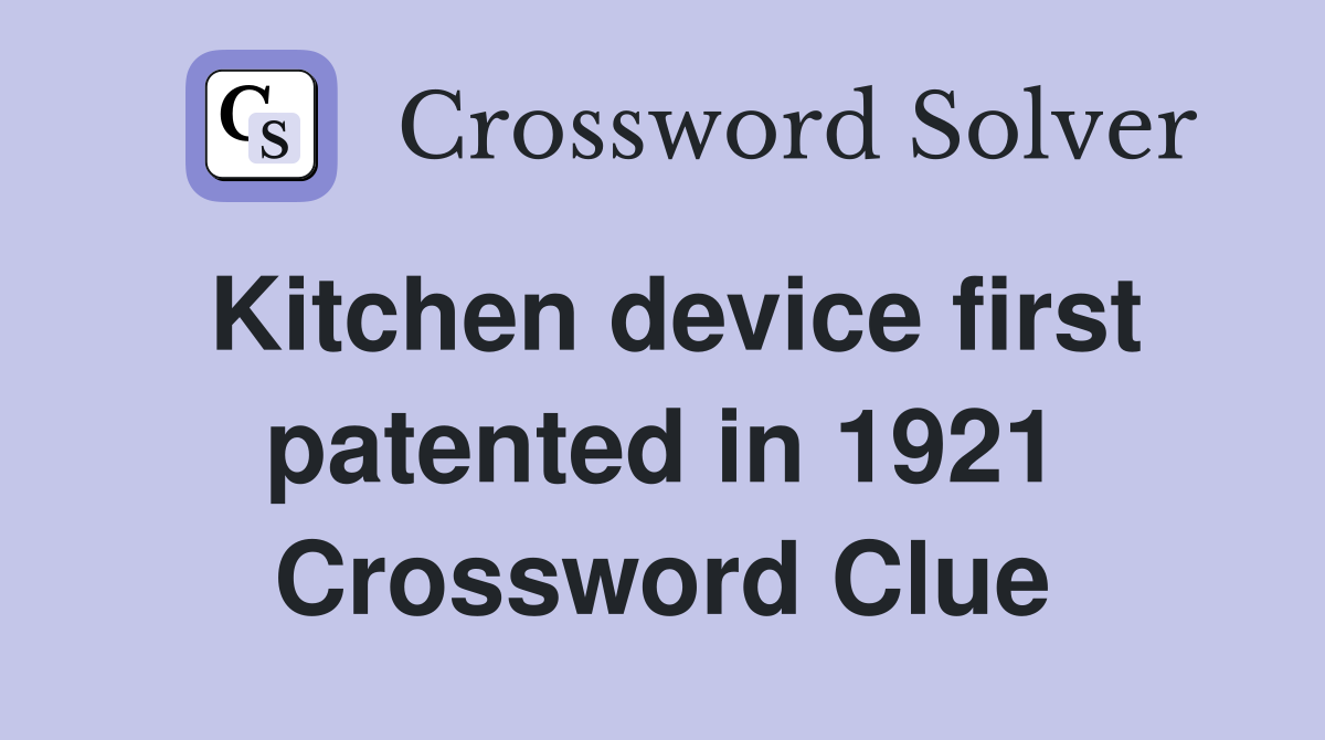 Kitchen device first patented in 1921 Crossword Clue