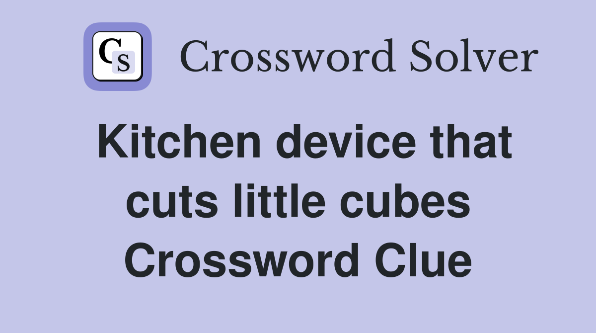 Kitchen device that cuts little cubes Crossword Clue