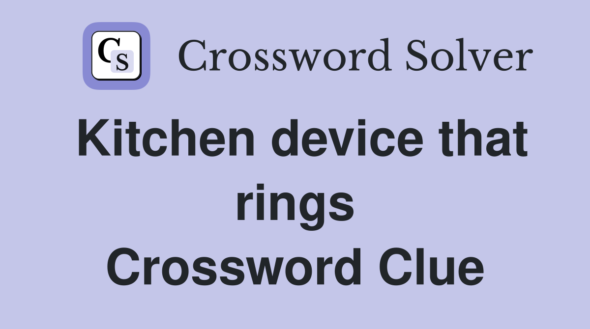 Kitchen device that rings Crossword Clue