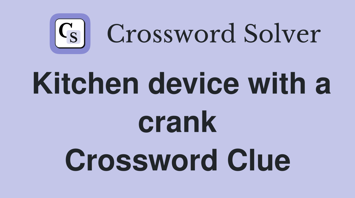 Kitchen device with a crank Crossword Clue