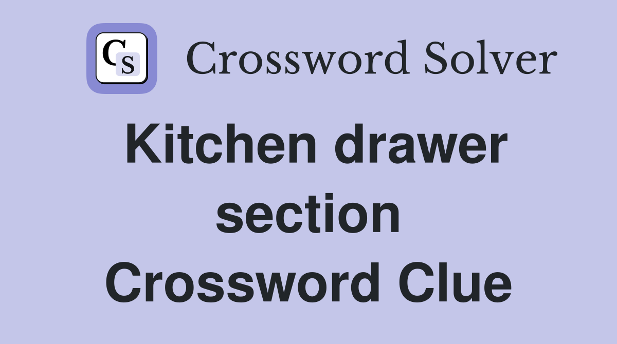 Kitchen drawer section Crossword Clue