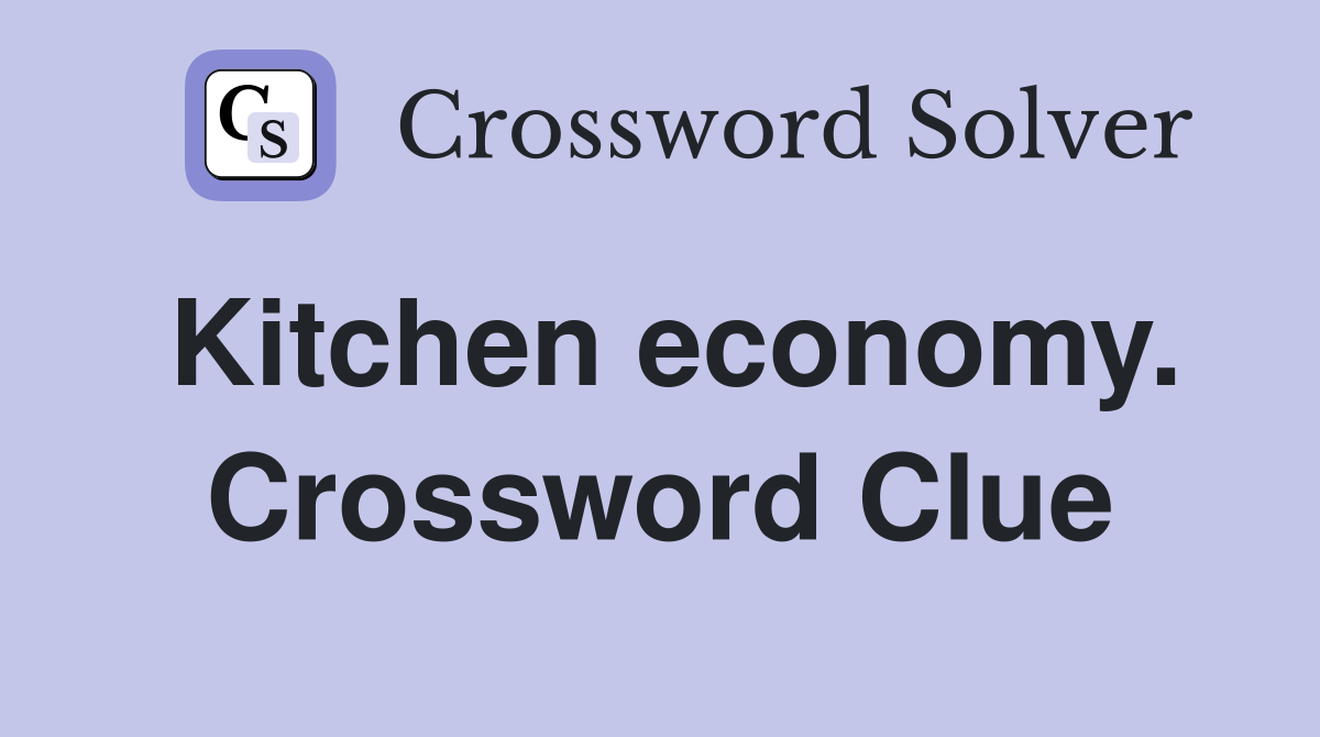 Kitchen economy. Crossword Clue