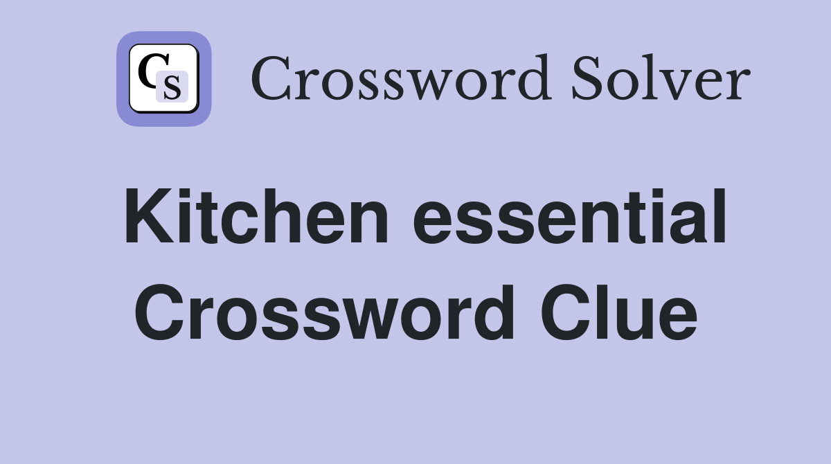 Kitchen essential Crossword Clue