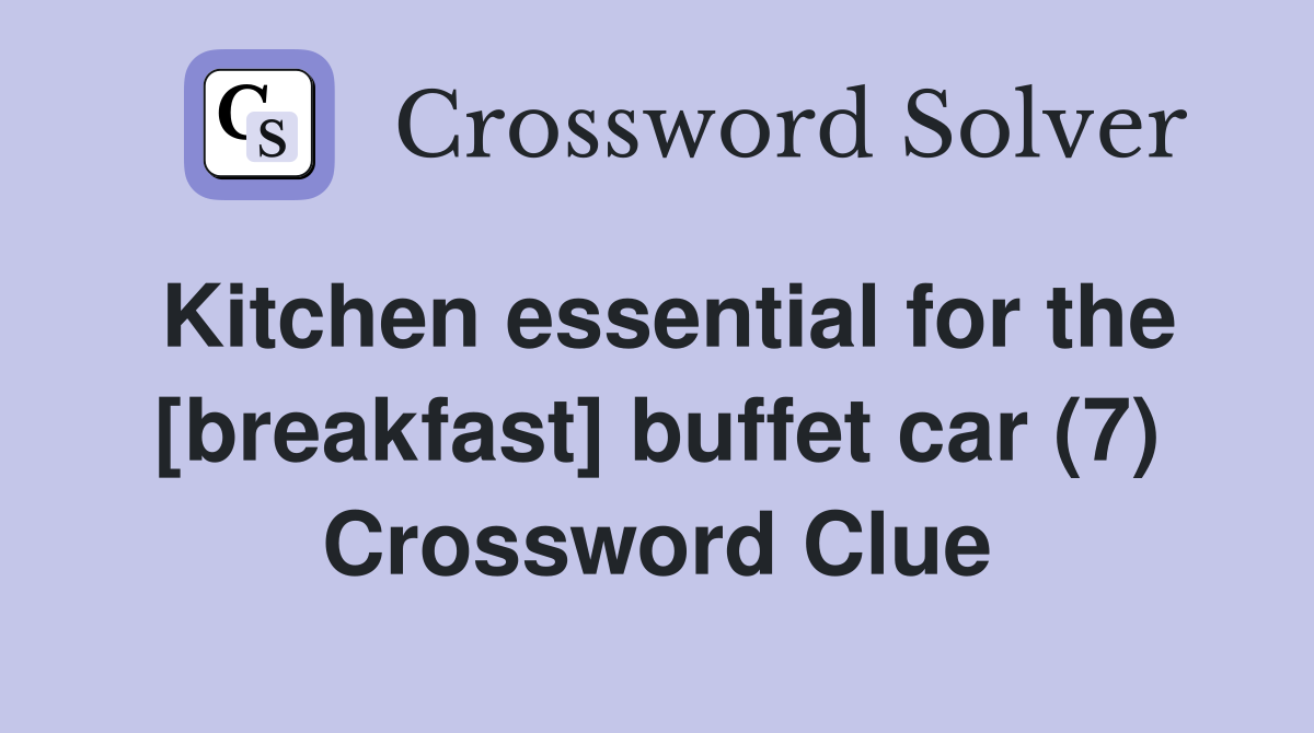 Kitchen essential for the [breakfast] buffet car (7) Crossword Clue