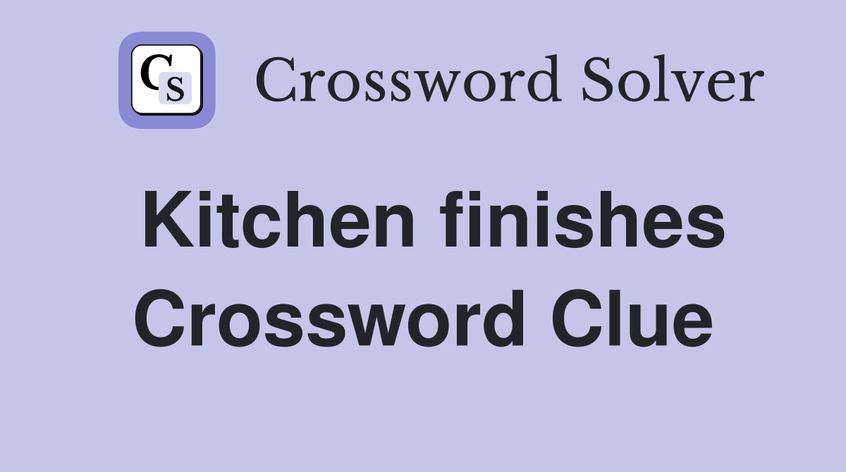 Kitchen finishes Crossword Clue