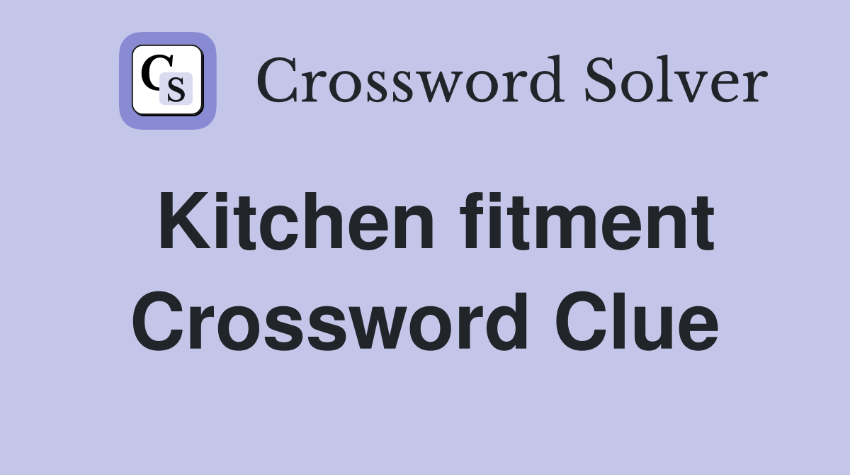 Kitchen fitment Crossword Clue