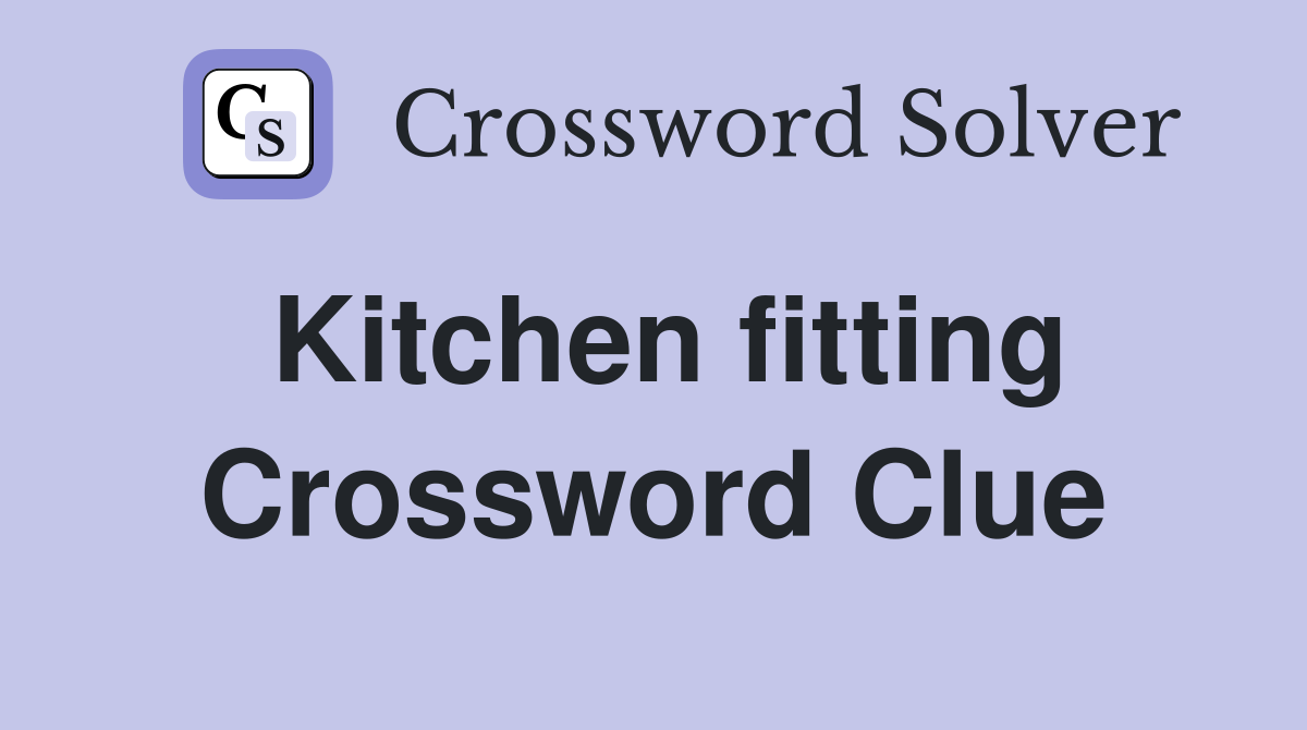 Kitchen fitting Crossword Clue