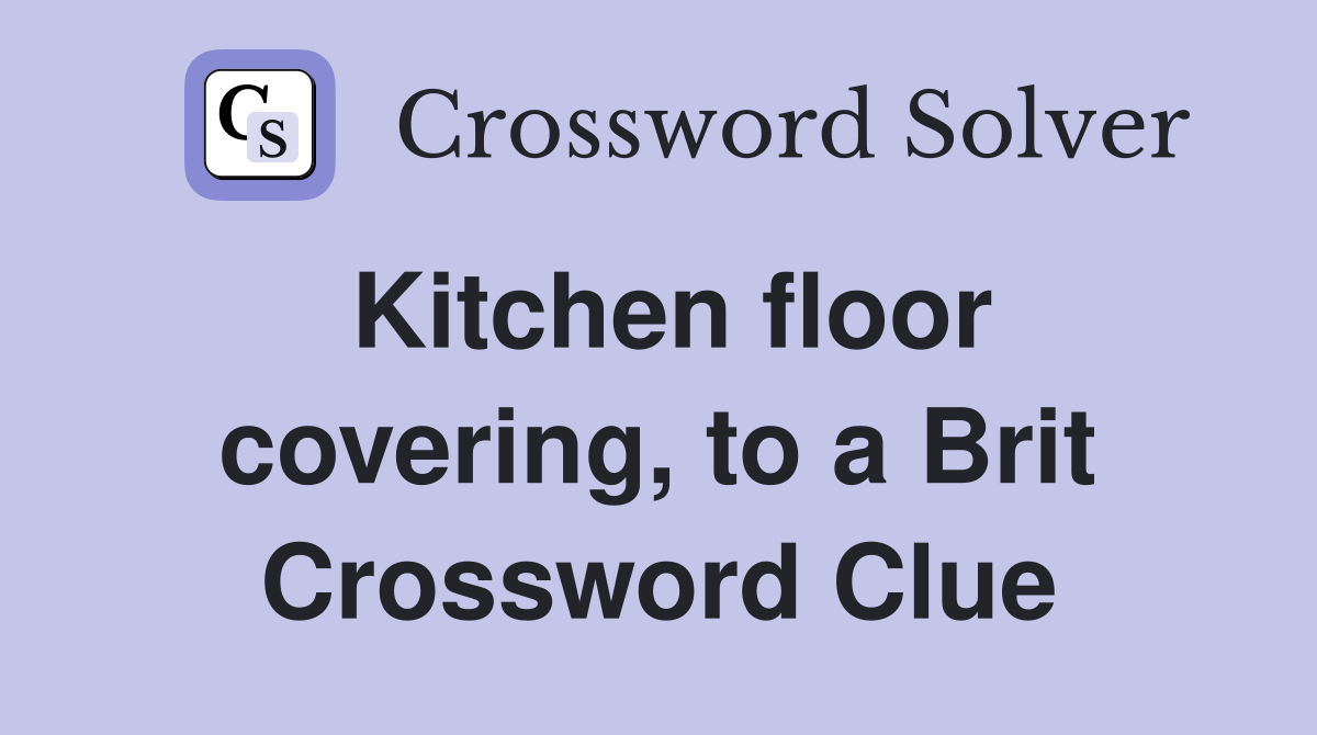 Kitchen floor covering, to a Brit Crossword Clue