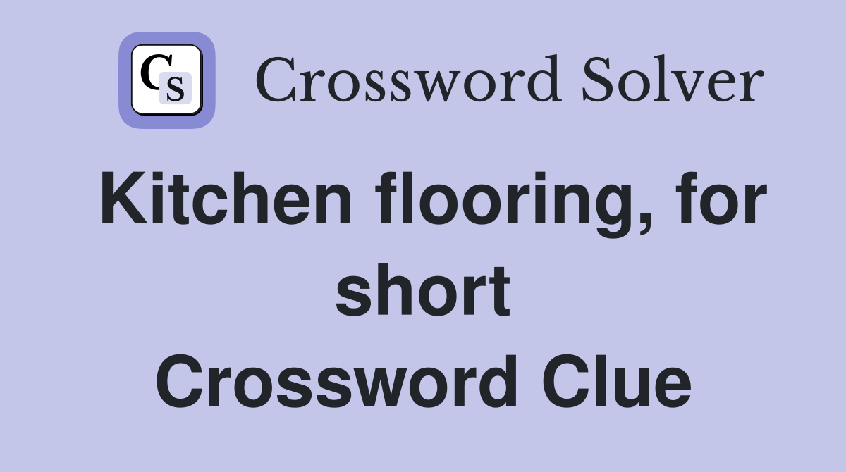 Kitchen flooring, for short Crossword Clue