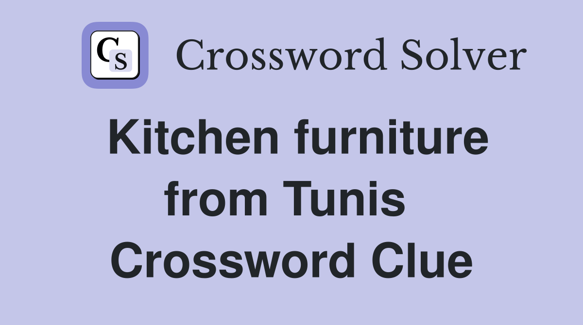 Kitchen furniture from Tunis  Crossword Clue