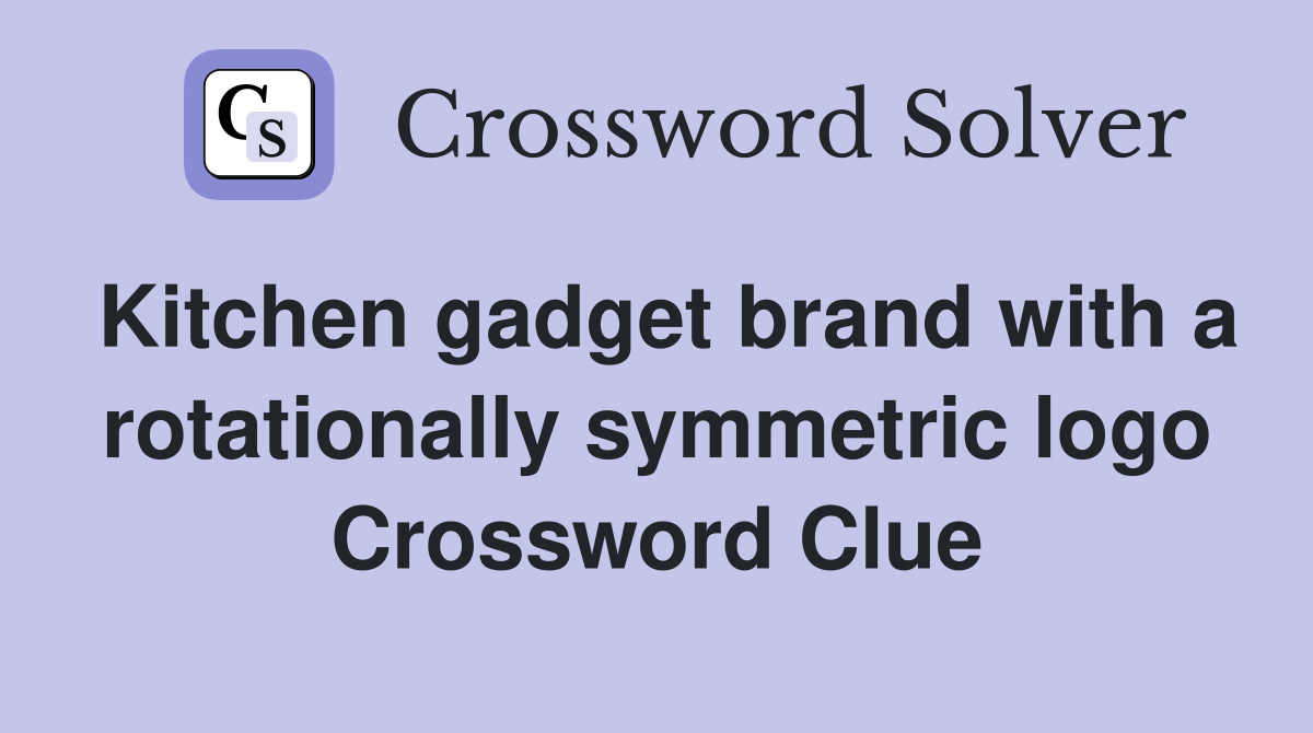Kitchen gadget brand with a rotationally symmetric logo Crossword Clue