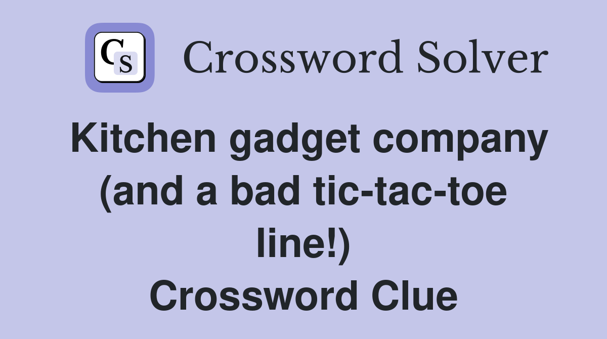 Kitchen gadget company (and a bad tic-tac-toe line!) Crossword Clue