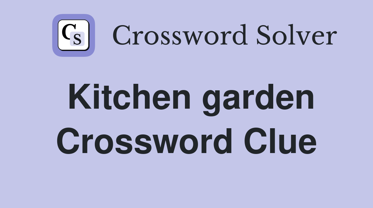 Kitchen garden Crossword Clue