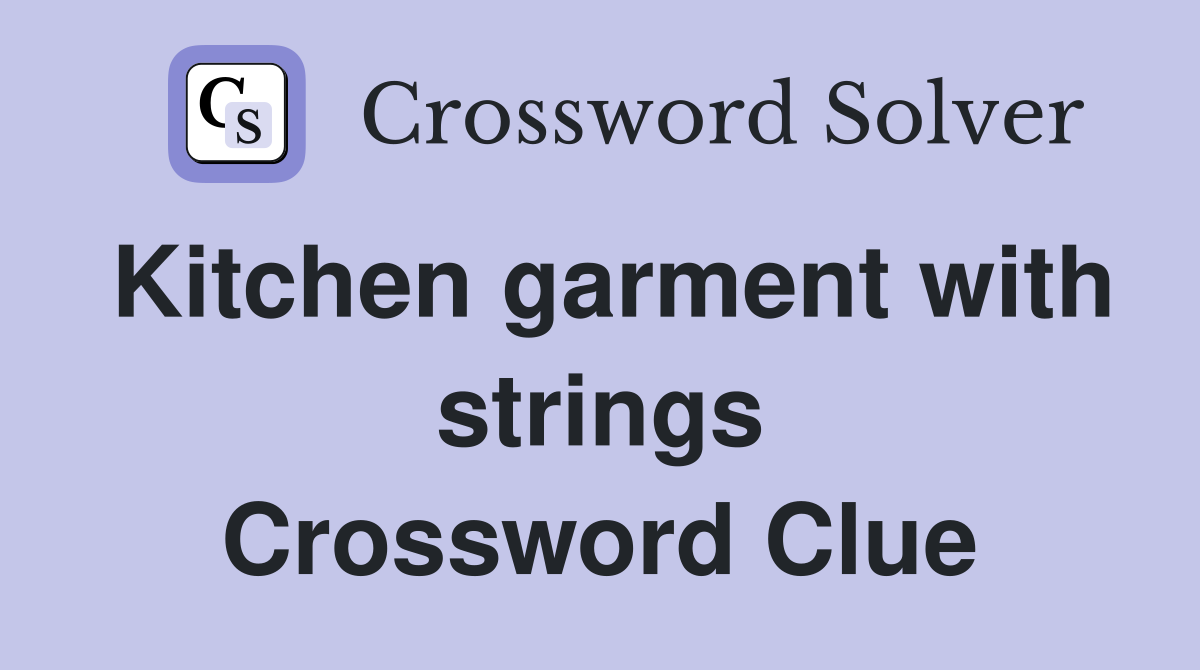 Kitchen garment with strings Crossword Clue