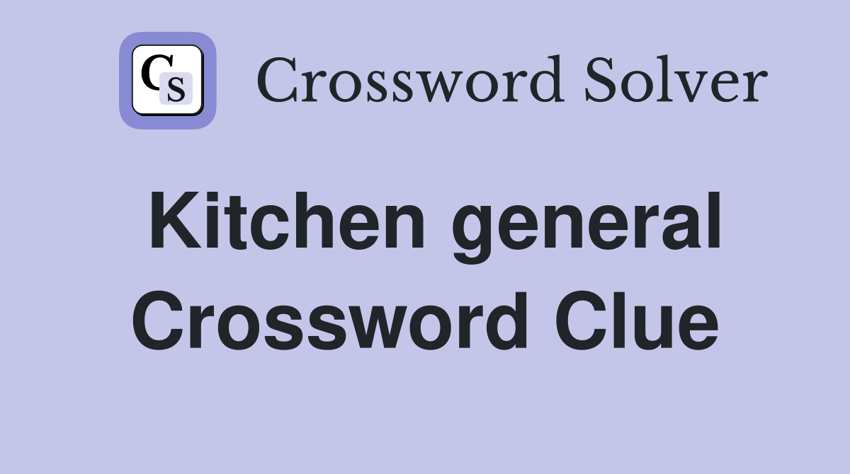Kitchen general Crossword Clue