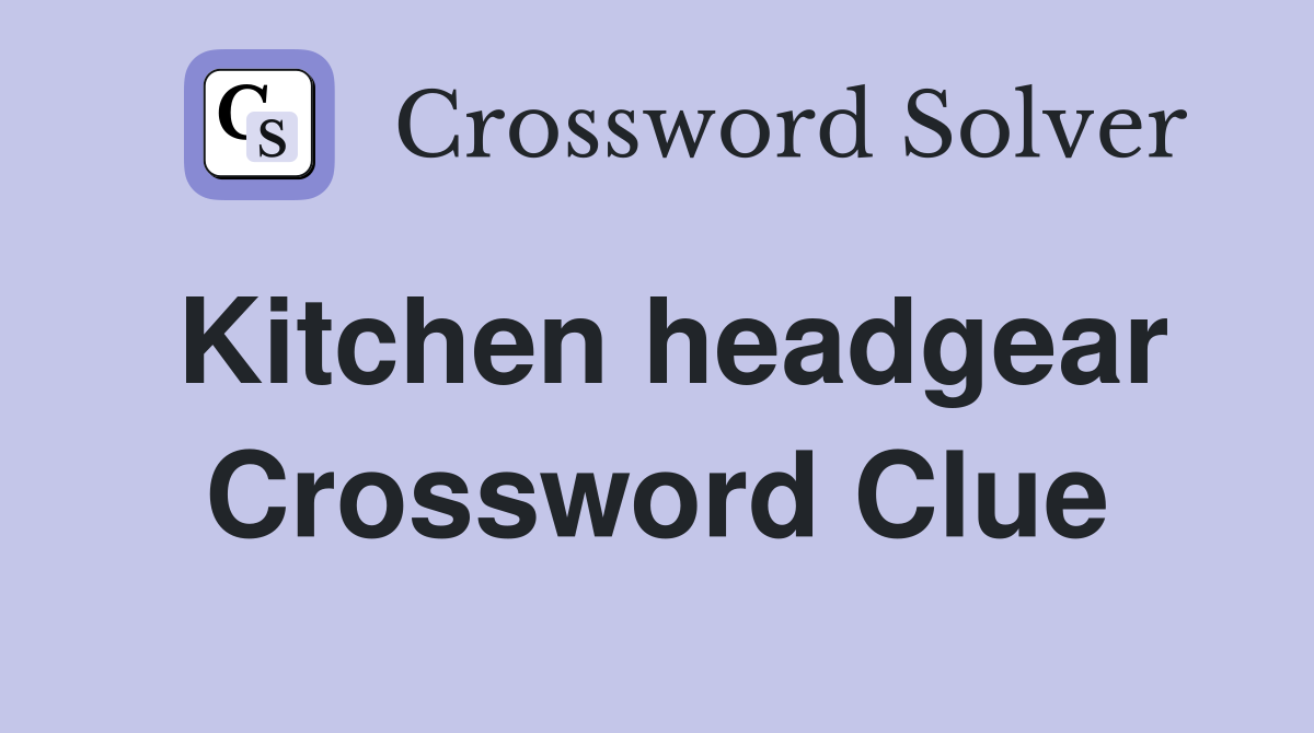 Kitchen headgear Crossword Clue