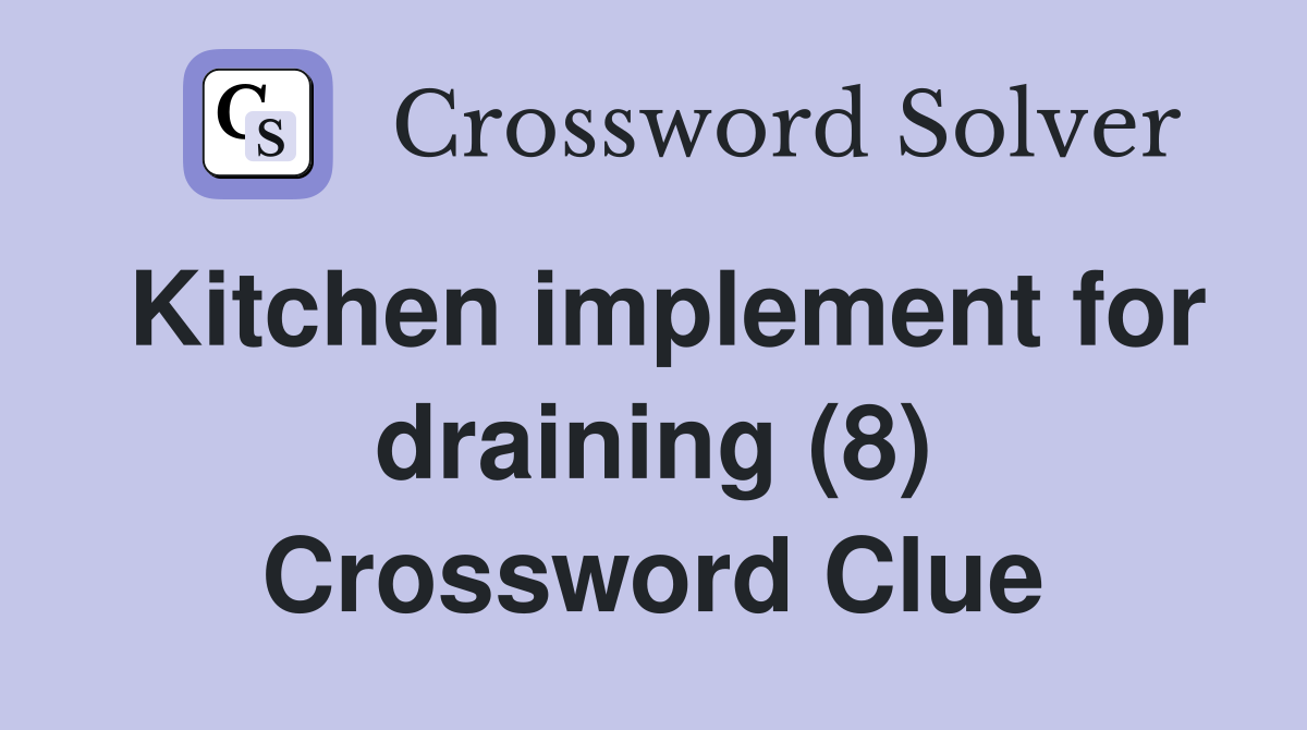 Kitchen implement for draining (8) Crossword Clue