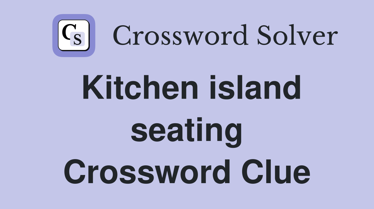 Kitchen island seating Crossword Clue