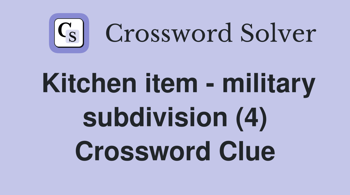Kitchen item - military subdivision (4) Crossword Clue
