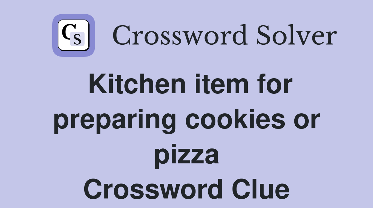Kitchen item for preparing cookies or pizza Crossword Clue