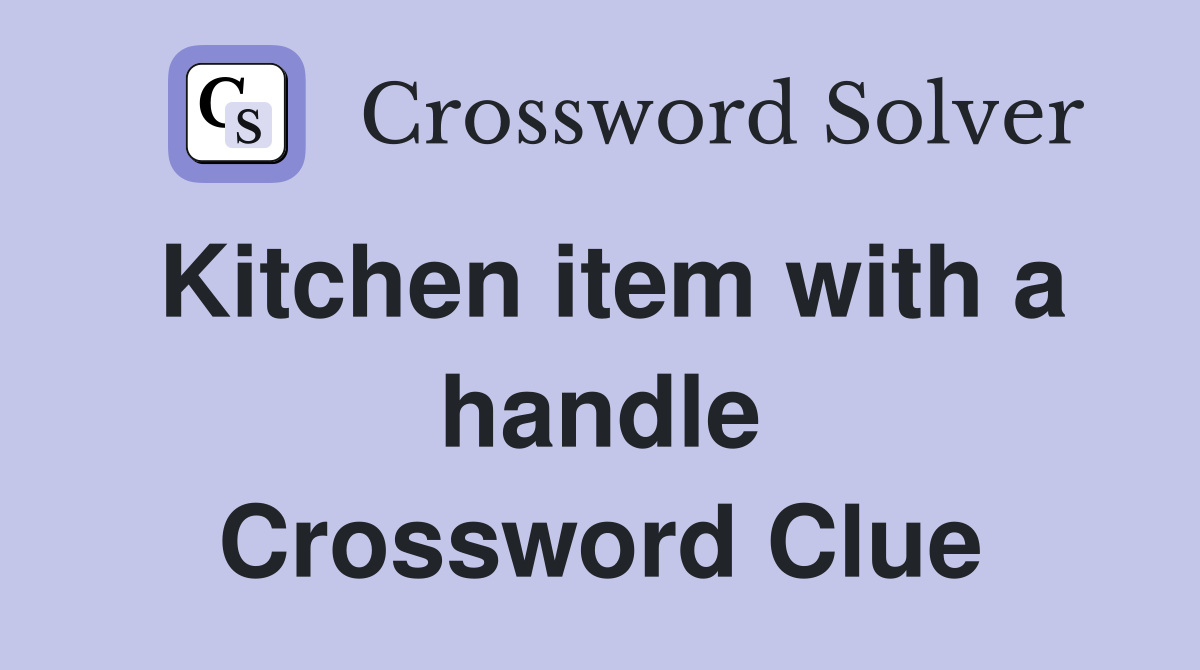 Kitchen item with a handle Crossword Clue