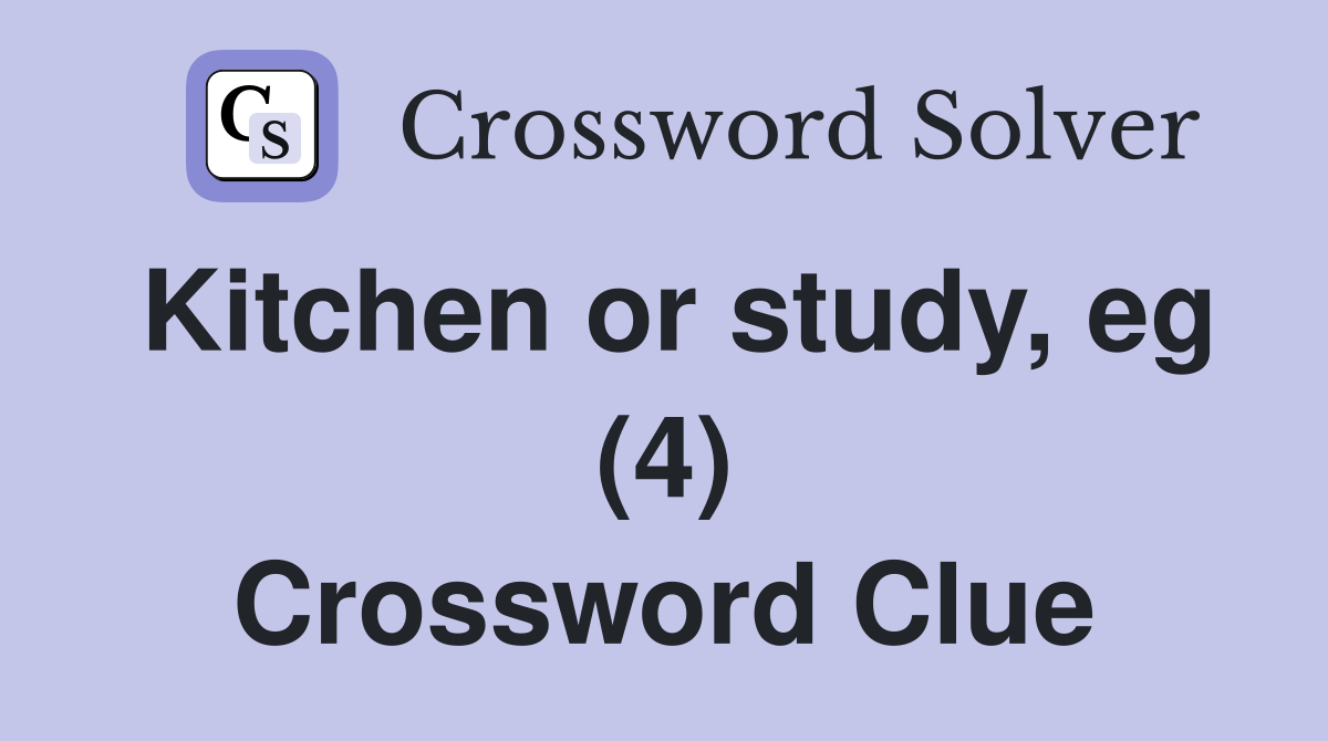 Kitchen or study, eg (4) Crossword Clue