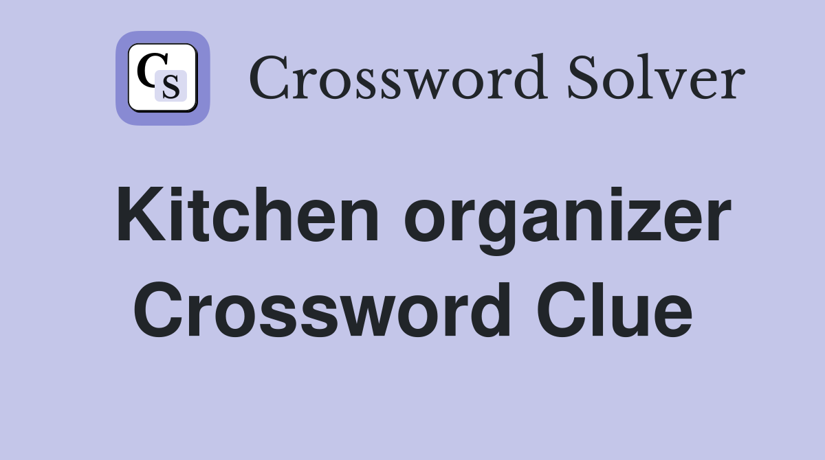 Kitchen organizer Crossword Clue