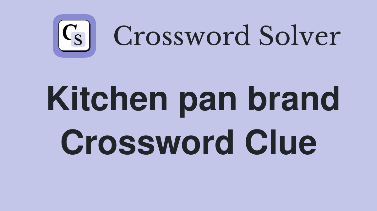 Kitchen pan brand Crossword Clue