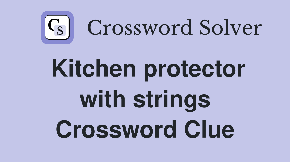 Kitchen protector with strings Crossword Clue