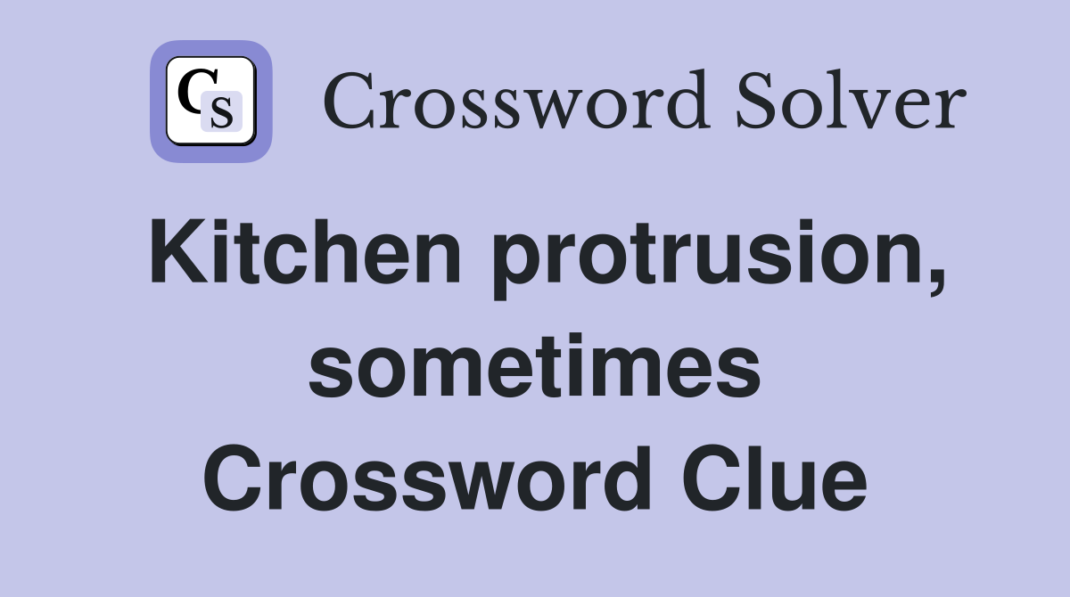 Kitchen protrusion, sometimes Crossword Clue