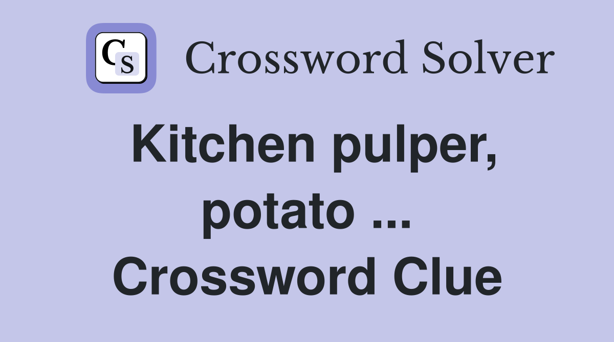 Kitchen pulper, potato ... Crossword Clue