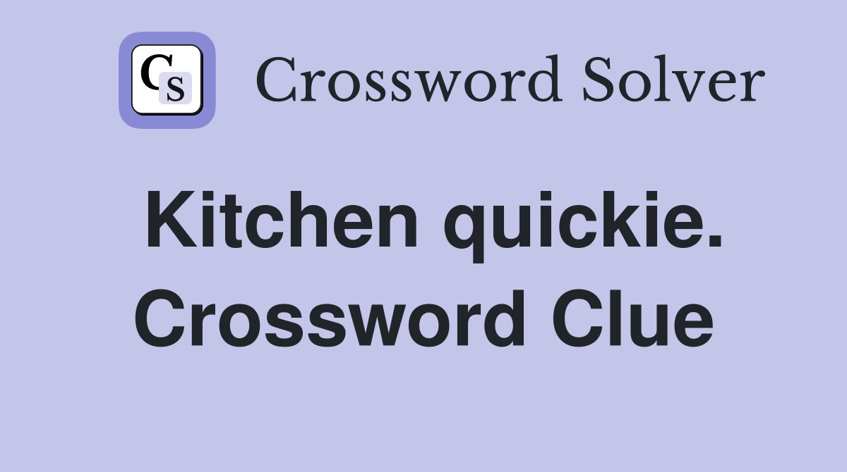 Kitchen quickie. Crossword Clue
