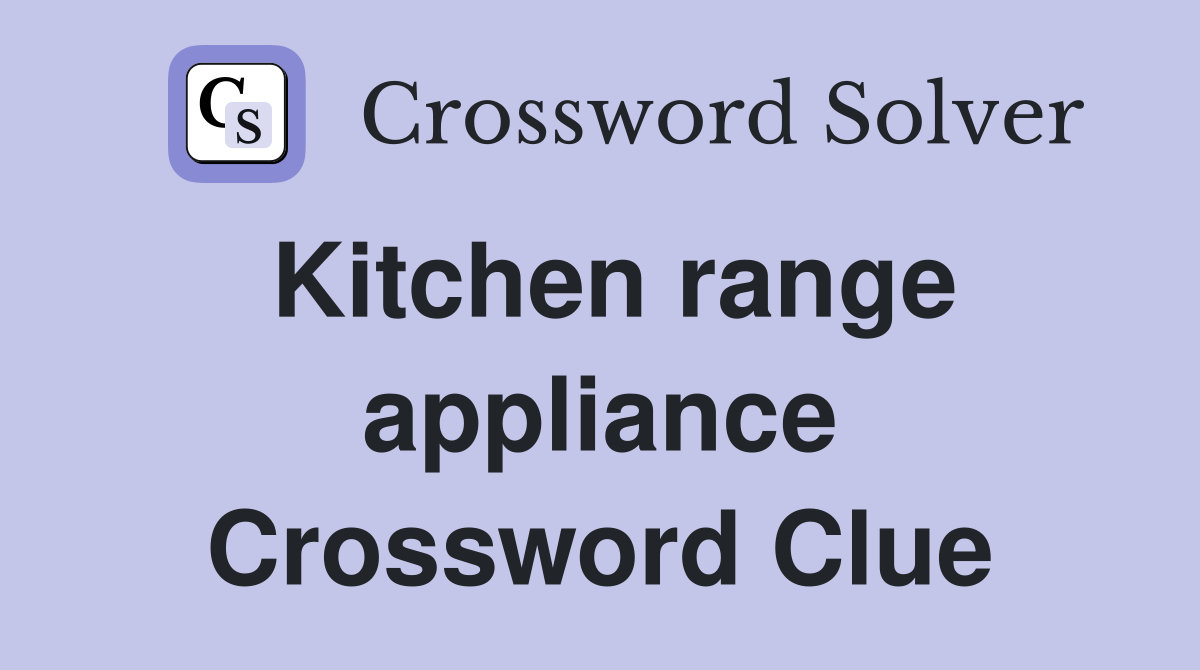 Kitchen range appliance Crossword Clue